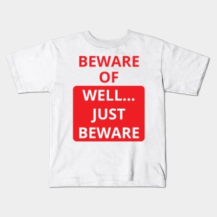 beware of well... just beware Kids T-Shirt